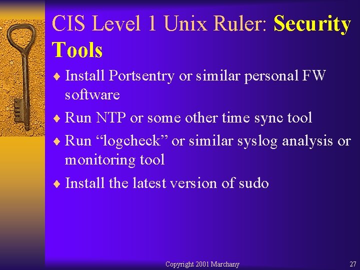 CIS Level 1 Unix Ruler: Security Tools ¨ Install Portsentry or similar personal FW