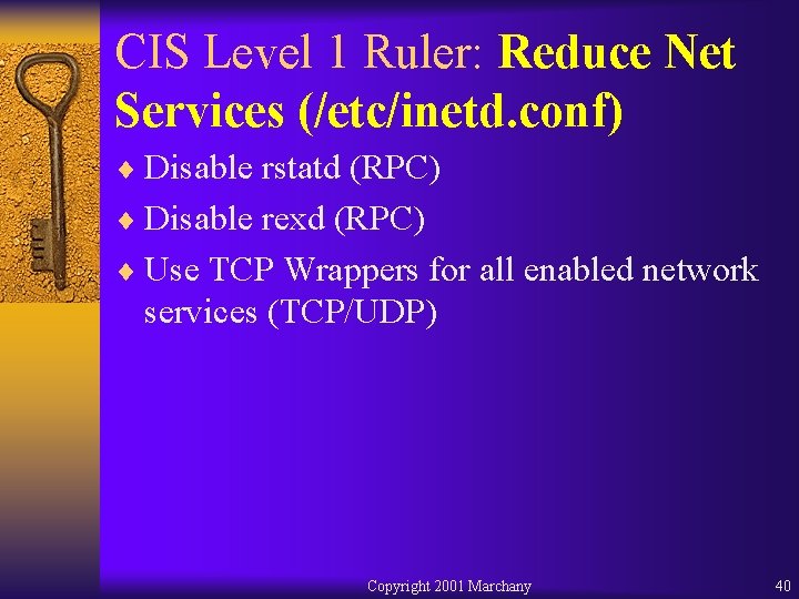 CIS Level 1 Ruler: Reduce Net Services (/etc/inetd. conf) ¨ Disable rstatd (RPC) ¨