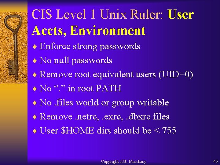 CIS Level 1 Unix Ruler: User Accts, Environment ¨ Enforce strong passwords ¨ No