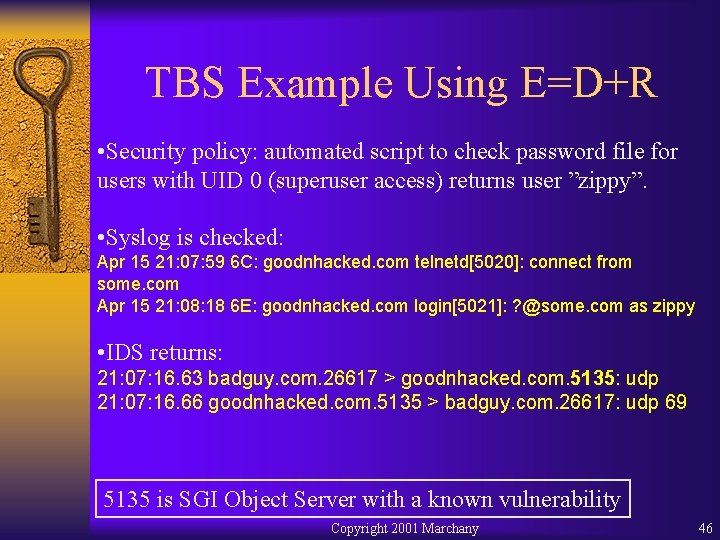TBS Example Using E=D+R • Security policy: automated script to check password file for