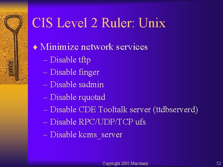 CIS Level 2 Ruler: Unix ¨ Minimize network services – Disable tftp – Disable