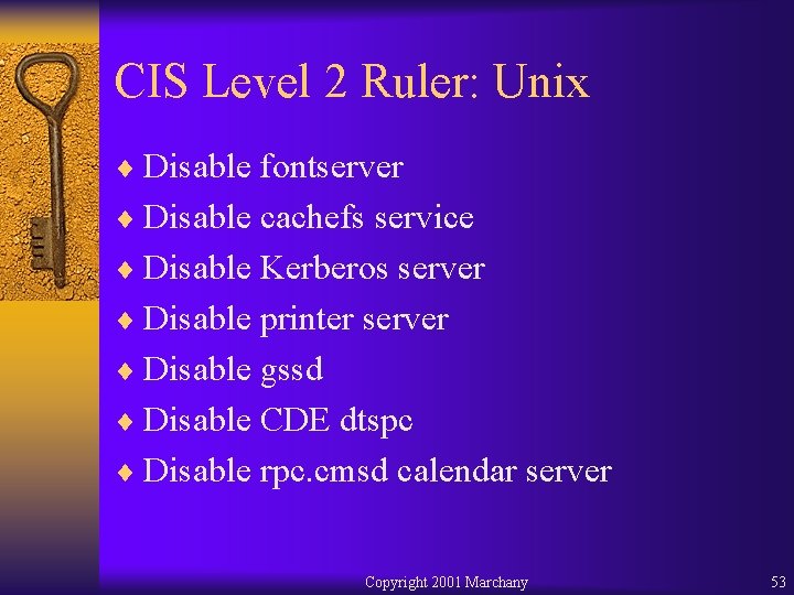 CIS Level 2 Ruler: Unix ¨ Disable fontserver ¨ Disable cachefs service ¨ Disable