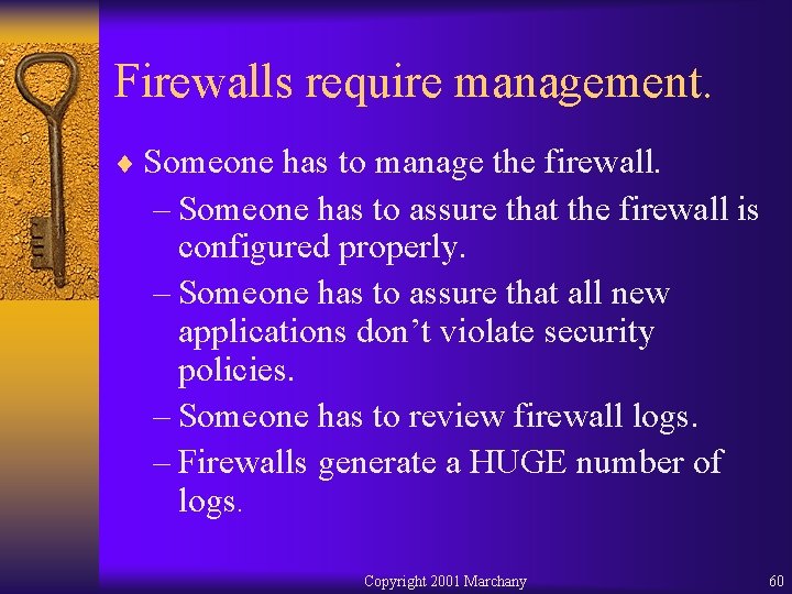 Firewalls require management. ¨ Someone has to manage the firewall. – Someone has to