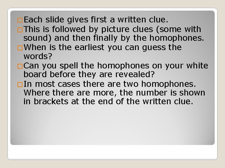�Each slide gives first a written clue. �This is followed by picture clues (some
