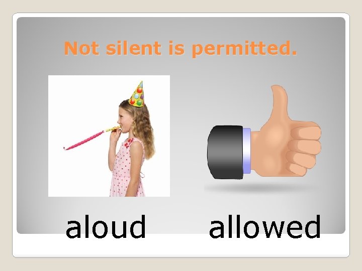 Not silent is permitted. aloud allowed 