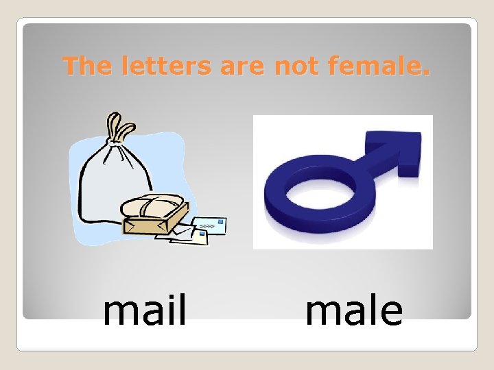 The letters are not female. mail male 