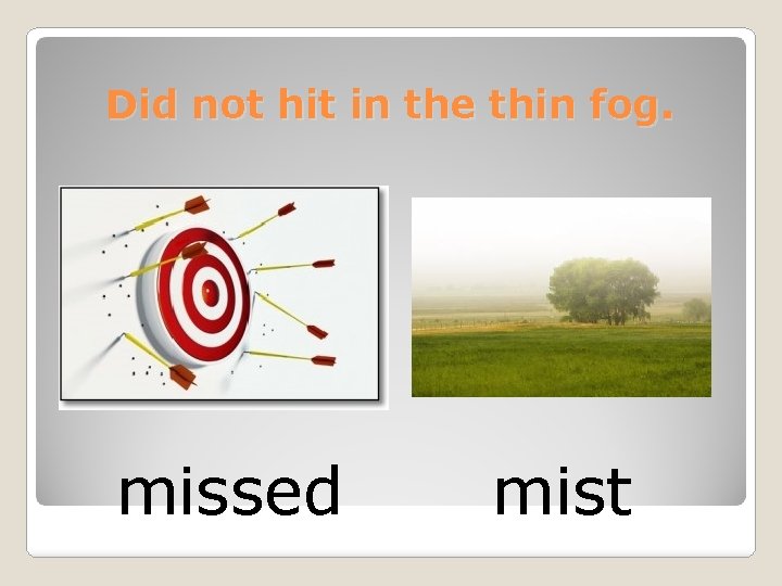 Did not hit in the thin fog. missed mist 