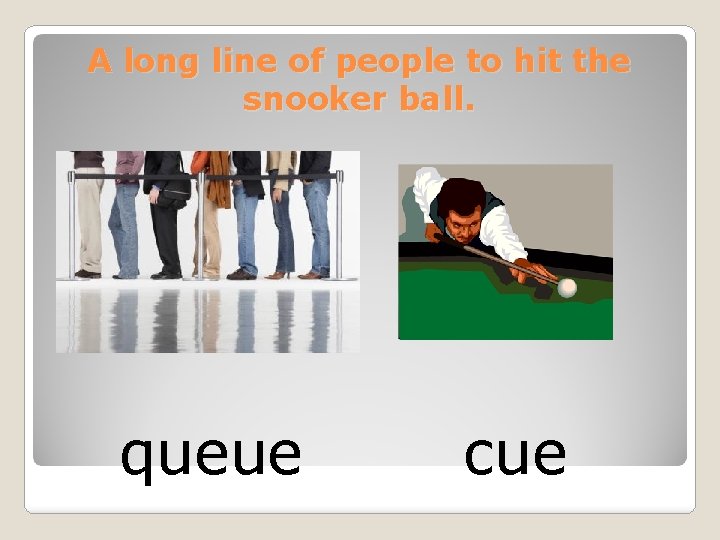 A long line of people to hit the snooker ball. queue cue 