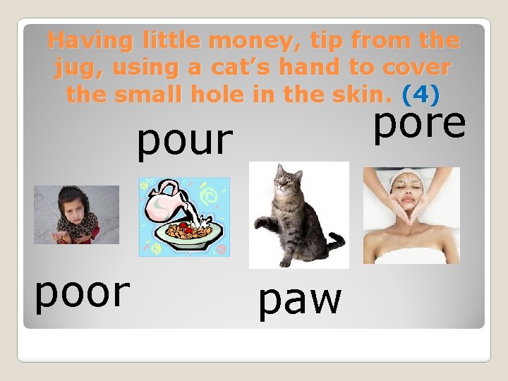 Having little money, tip from the jug, using a cat’s hand to cover the