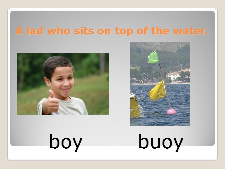 A lad who sits on top of the water. boy buoy 