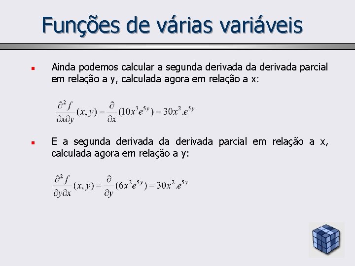 Funções de várias variáveis n n Ainda podemos calcular a segunda derivada parcial em