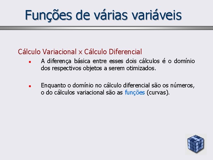 Funções de várias variáveis Cálculo Variacional x Cálculo Diferencial n n A diferença básica