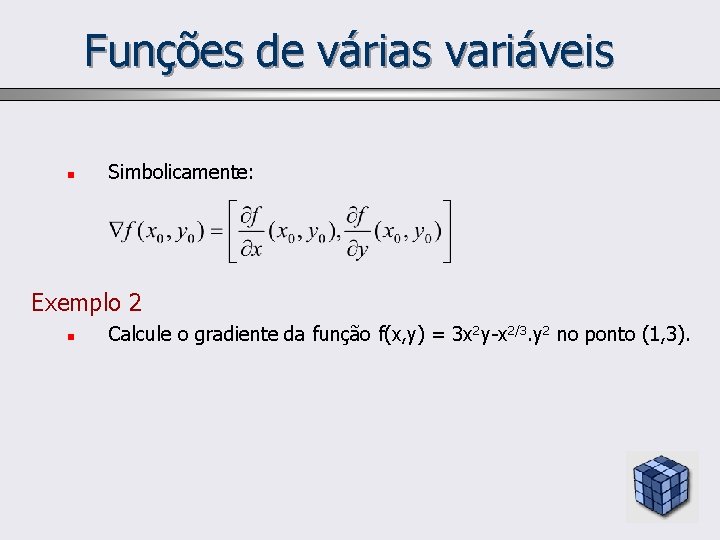 Funções de várias variáveis n Simbolicamente: Exemplo 2 n Calcule o gradiente da função