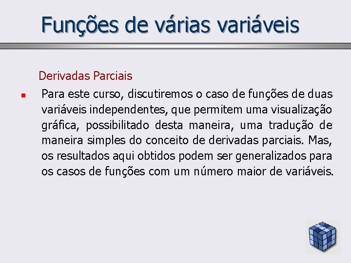 Funções de várias variáveis Derivadas Parciais n Para este curso, discutiremos o caso de