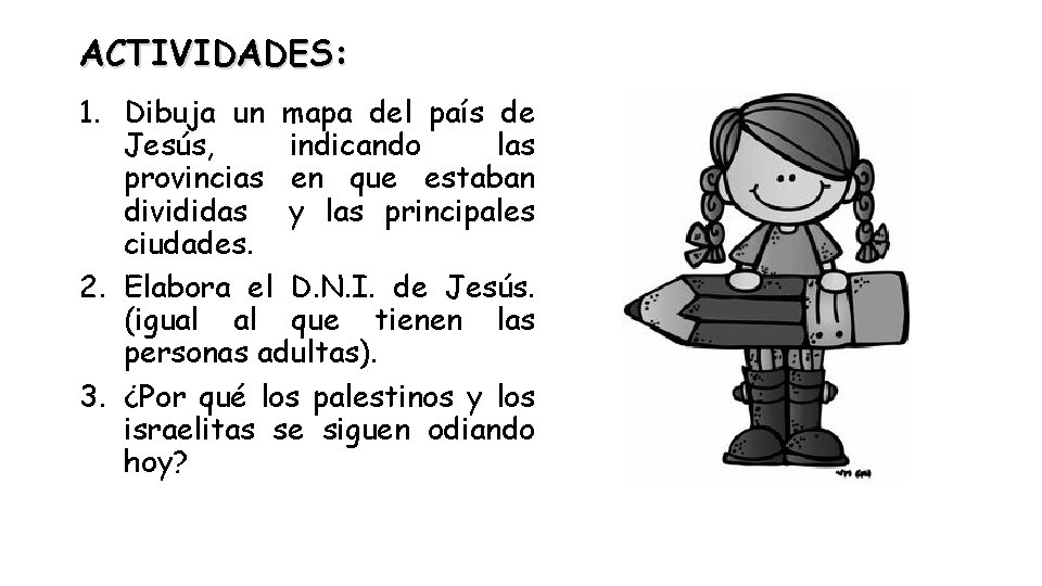 ACTIVIDADES: 1. Dibuja un mapa del país de Jesús, indicando las provincias en que