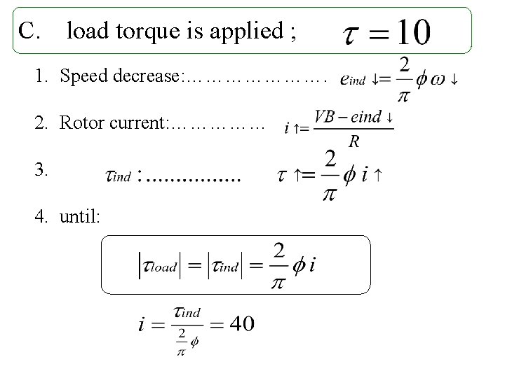 C. load torque is applied ; 1. Speed decrease: …………………. 2. Rotor current: ……………