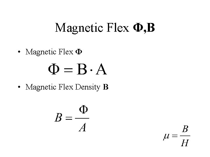 Magnetic Flex Φ, B • Magnetic Flex Φ • Magnetic Flex Density B 