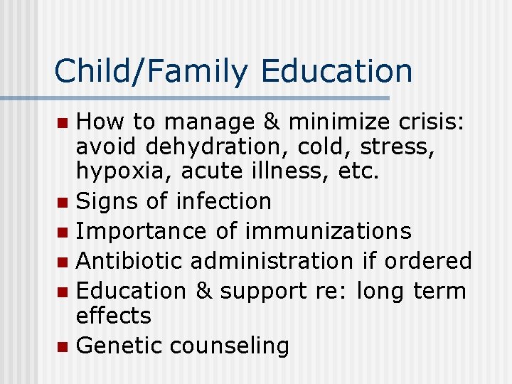 Child/Family Education How to manage & minimize crisis: avoid dehydration, cold, stress, hypoxia, acute