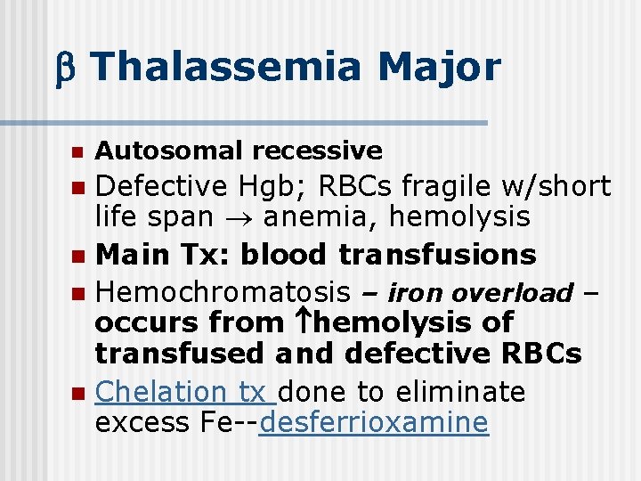  Thalassemia Major n Autosomal recessive Defective Hgb; RBCs fragile w/short life span anemia,