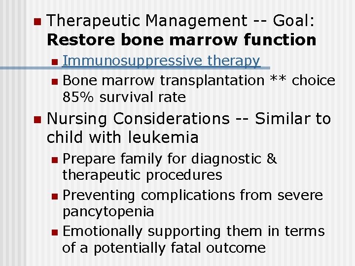 n Therapeutic Management -- Goal: Restore bone marrow function Immunosuppressive therapy n Bone marrow