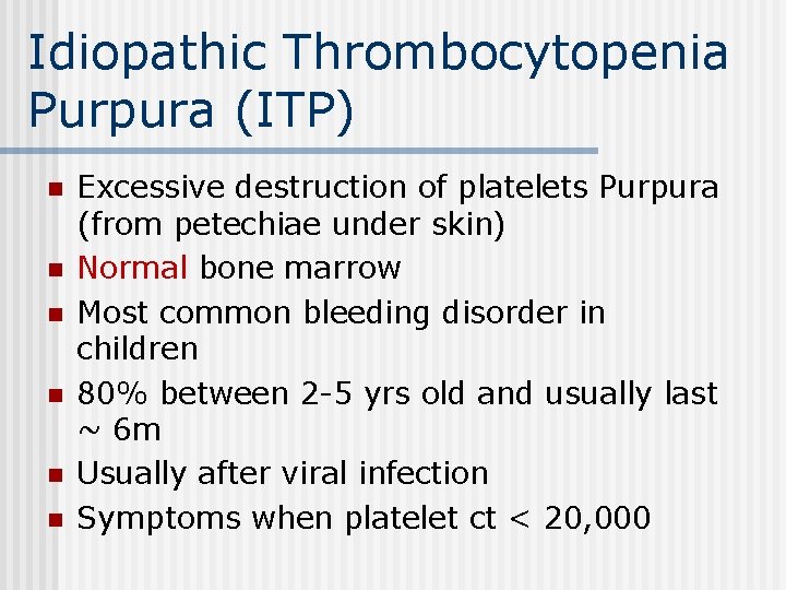 Idiopathic Thrombocytopenia Purpura (ITP) n n n Excessive destruction of platelets Purpura (from petechiae