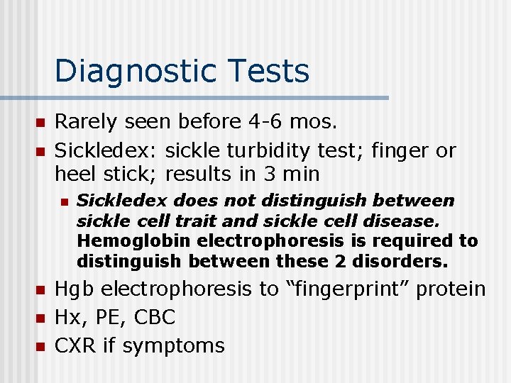 Diagnostic Tests n n Rarely seen before 4 -6 mos. Sickledex: sickle turbidity test;
