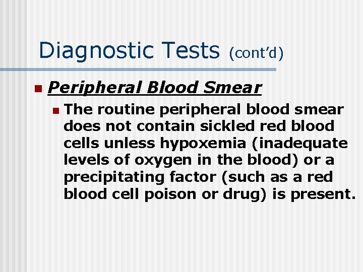Diagnostic Tests (cont’d) n Peripheral Blood Smear n The routine peripheral blood smear does