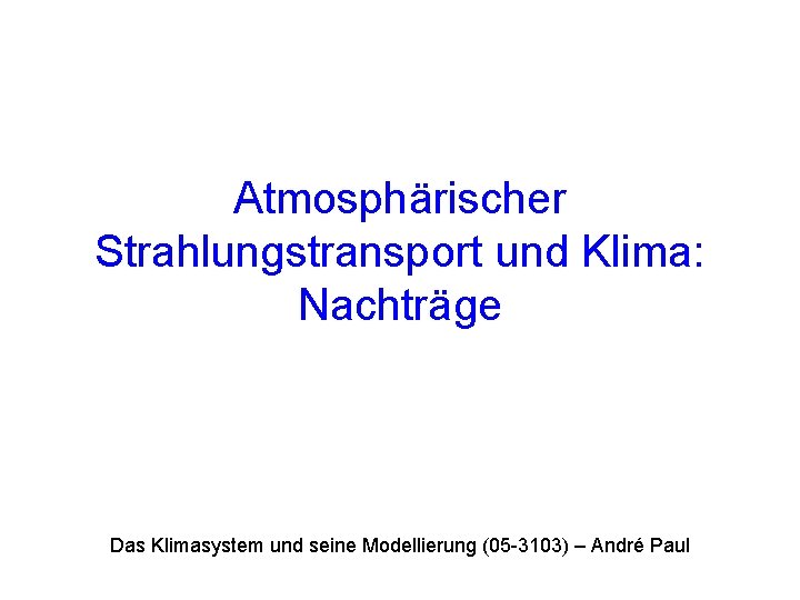 Atmosphärischer Strahlungstransport und Klima: Nachträge Das Klimasystem und seine Modellierung (05 -3103) – André