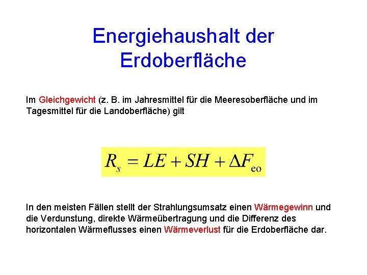 Energiehaushalt der Erdoberfläche Im Gleichgewicht (z. B. im Jahresmittel für die Meeresoberfläche und im