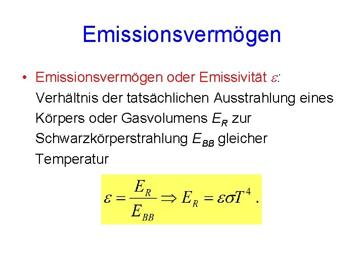 Emissionsvermögen • Emissionsvermögen oder Emissivität e: Verhältnis der tatsächlichen Ausstrahlung eines Körpers oder Gasvolumens