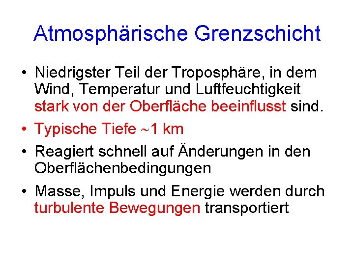 Atmosphärische Grenzschicht • Niedrigster Teil der Troposphäre, in dem Wind, Temperatur und Luftfeuchtigkeit stark