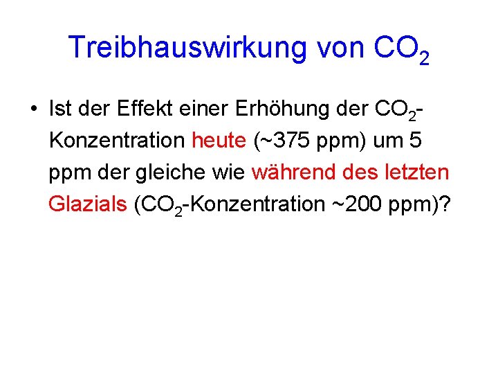 Treibhauswirkung von CO 2 • Ist der Effekt einer Erhöhung der CO 2 Konzentration