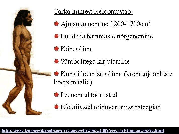 Tarka inimest iseloomustab: Aju suurenemine 1200 -1700 cm 3 Luude ja hammaste nõrgenemine Kõnevõime