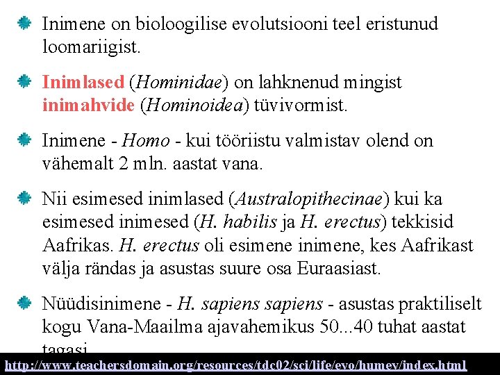 Inimene on bioloogilise evolutsiooni teel eristunud loomariigist. Inimlased (Hominidae) on lahknenud mingist inimahvide (Hominoidea)