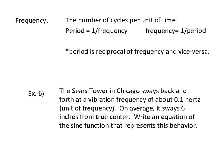 Frequency: The number of cycles per unit of time. Period = 1/frequency frequency= 1/period