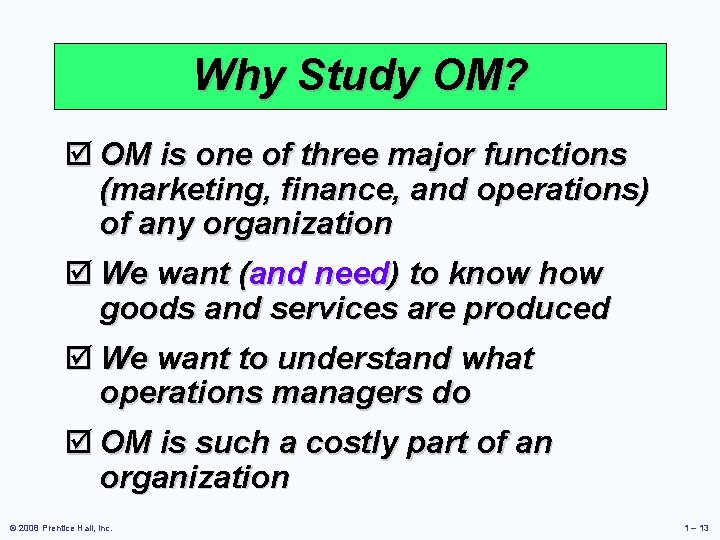 Why Study OM? þ OM is one of three major functions (marketing, finance, and