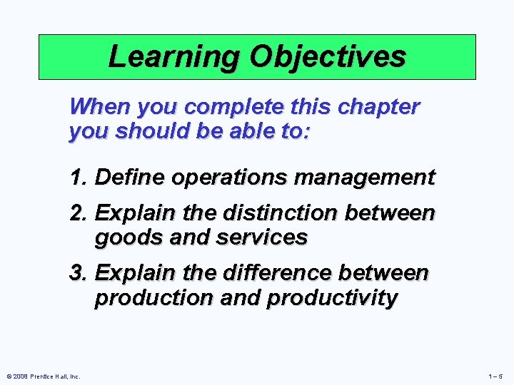 Learning Objectives When you complete this chapter you should be able to: 1. Define