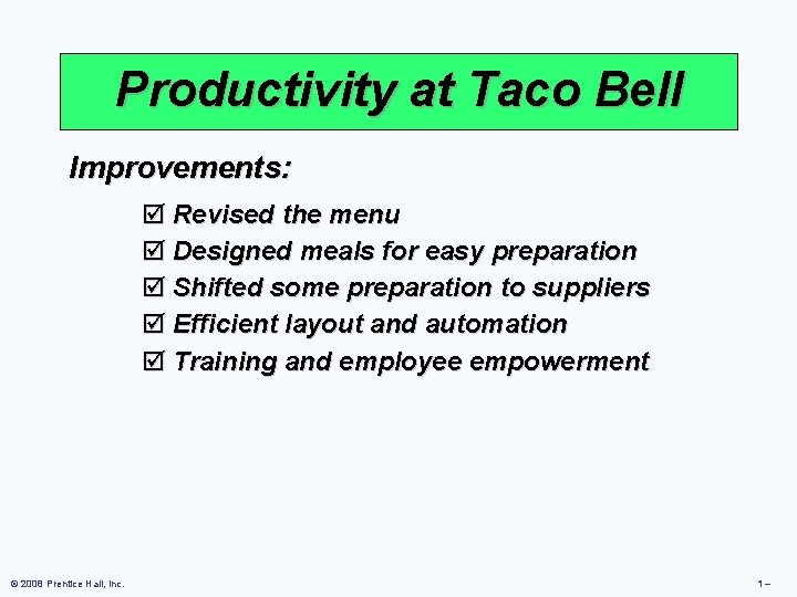 Productivity at Taco Bell Improvements: þ Revised the menu þ Designed meals for easy