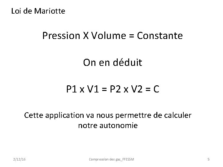 Loi de Mariotte Pression X Volume = Constante On en déduit P 1 x