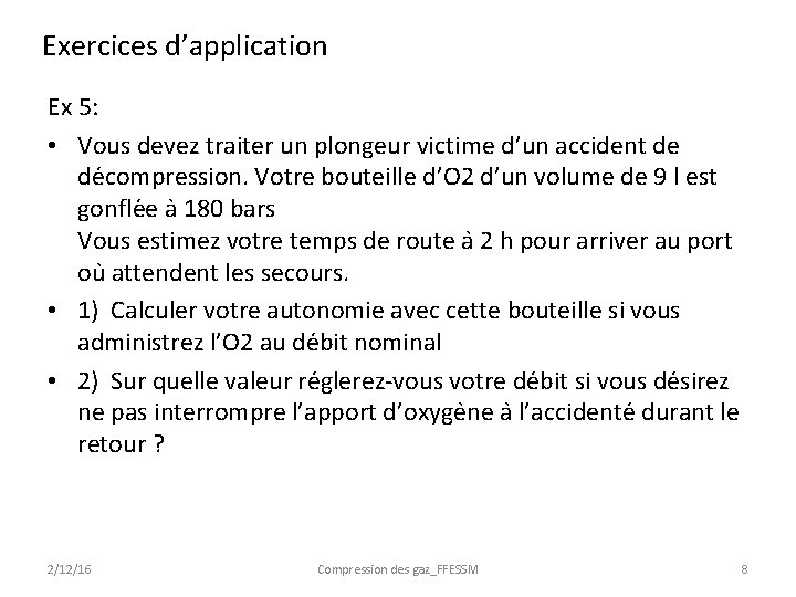 Exercices d’application Ex 5: • Vous devez traiter un plongeur victime d’un accident de