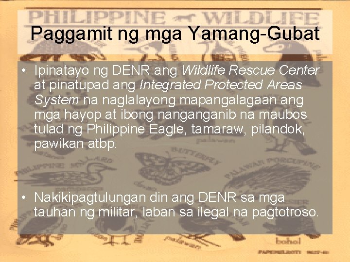 Paggamit ng mga Yamang-Gubat • Ipinatayo ng DENR ang Wildlife Rescue Center at pinatupad
