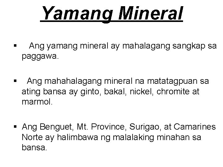 Yamang Mineral § Ang yamang mineral ay mahalagang sangkap sa paggawa. § Ang mahahalagang