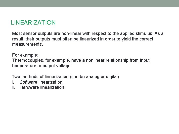 LINEARIZATION Most sensor outputs are non-linear with respect to the applied stimulus. As a