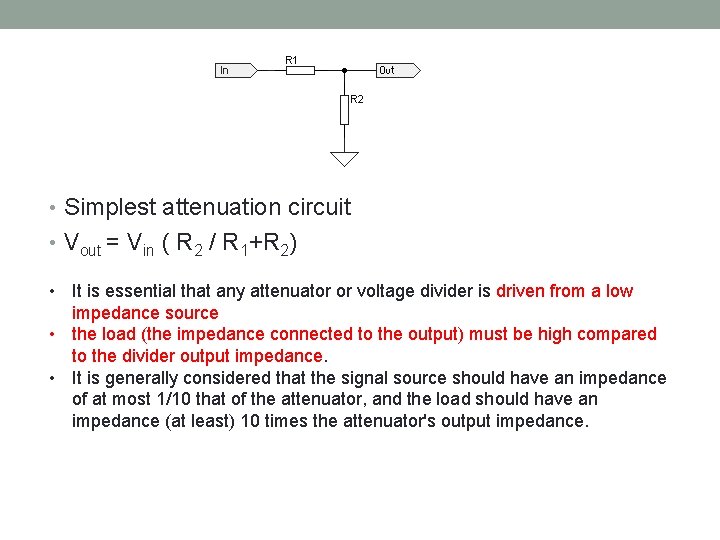  • Simplest attenuation circuit • Vout = Vin ( R 2 / R