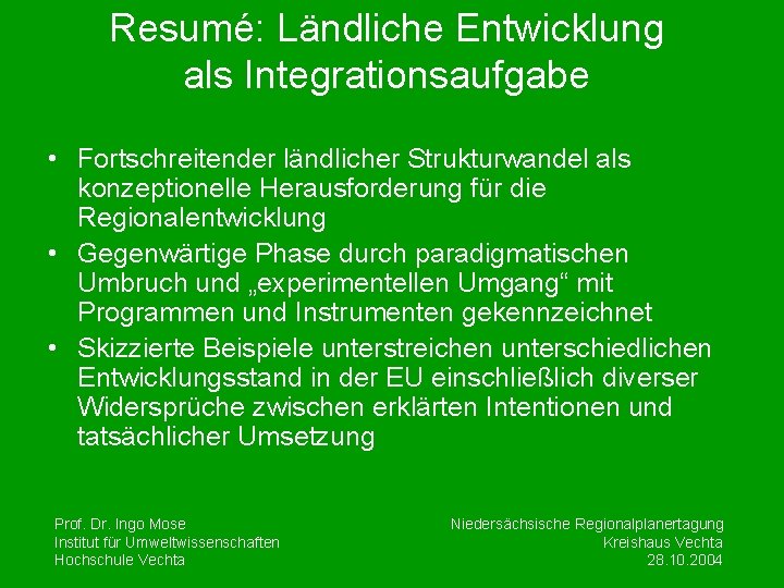 Resumé: Ländliche Entwicklung als Integrationsaufgabe • Fortschreitender ländlicher Strukturwandel als konzeptionelle Herausforderung für die