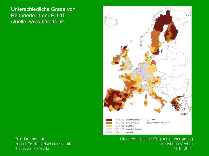 Unterschiedliche Grade von Peripherie in der EU-15 Quelle: www. sac. uk Prof. Dr. Ingo