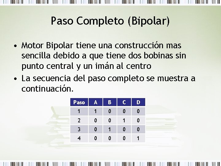 Paso Completo (Bipolar) • Motor Bipolar tiene una construcción mas sencilla debido a que