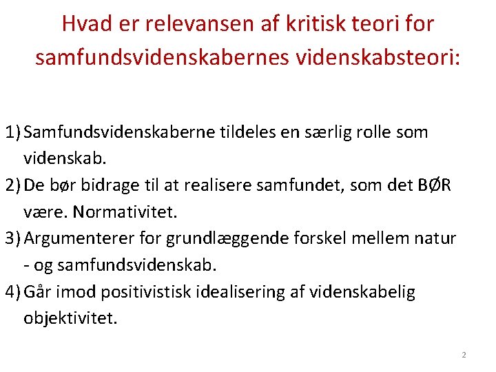 Hvad er relevansen af kritisk teori for samfundsvidenskabernes videnskabsteori: 1) Samfundsvidenskaberne tildeles en særlig