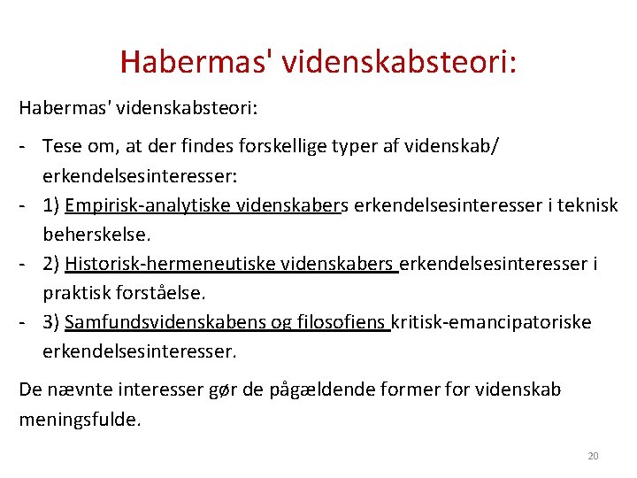 Habermas' videnskabsteori: - Tese om, at der findes forskellige typer af videnskab/ erkendelsesinteresser: -