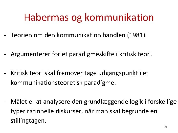 Habermas og kommunikation - Teorien om den kommunikation handlen (1981). - Argumenterer for et